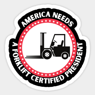 AMERICA NEEDS A FORKLIFT CERTIFIED PRESIDENT Sticker